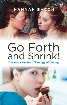 Feminist Theology and Contemporary Dieting Culture: Sin, Salvation and Women's Weight Loss Narratives - Bacon, Hannah