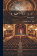 Femme de Luxe: Comedie En Trois Actes