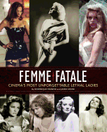 Femme Fatale: Cinema's Most Unforgettable Lethal Ladies
