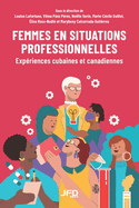 Femmes en situations professionnelles: Expriences cubaines et canadiennes