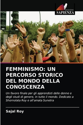 Femminismo: Un Percorso Storico del Mondo Della Conoscenza - Roy, Sajal