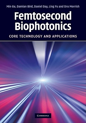 Femtosecond Biophotonics: Core Technology and Applications - Gu, Min, and Bird, Damian, and Day, Daniel