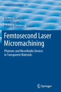 Femtosecond Laser Micromachining: Photonic and Microfluidic Devices in Transparent Materials - Osellame, Roberto (Editor), and Cerullo, Giulio (Editor), and Ramponi, Roberta (Editor)