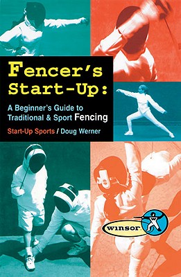 Fencer's Start-Up: A Beginners Guide to Fencing - Werner, Doug, and Tracks Publishing