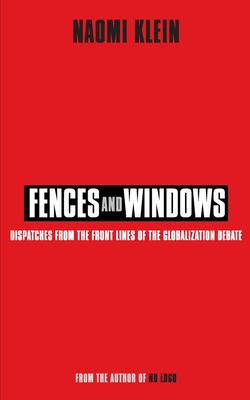 Fences and Windows: Dispatches from the Frontlines of the Globalization Debate - Klein, Naomi