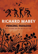 Fencing Paradise: Reflections on the Myths of Eden - Mabey, Richard