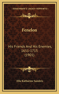 Fenelon: His Friends and His Enemies, 1651-1715 (1901)