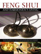 Feng Shui and Harmonious Living: Balance the Energies of Your House, Mind and Body with Ancient Techniques and the Wisdom of the Ages, Shown in Over 1800 Photographs and Illustrations.