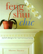 Feng Shui Chic: Stylish Designs for Harmonious Living - Stasney, Sharon