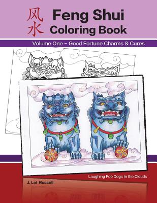 Feng Shui Coloring Book: Good Fortune Charms & Cures - Rose, Wind, and Russell, J Lei