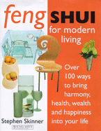 Feng Shui for Modern Living: Over 100 Ways to Bring Harmony, Health, Wealth and Happiness into Your Life