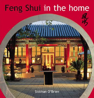 Feng Shui in the Home: Creating Harmony in the Home - O'Brien, Siobhan, and Boardman, Brett (Photographer)