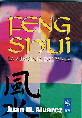 Feng Shui: La Armonia del Vivir - Alvarez, Juan