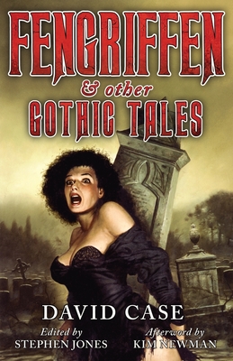 Fengriffen & Other Gothic Tales - Case, and Jones, Stephen (Editor), and Newman, Kim (Afterword by)