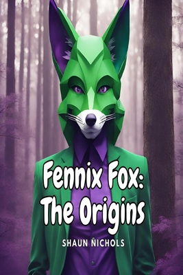 Fennix Fox: The Origins - Nichols, Shaun