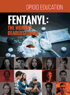 Fentanyl: The World's Deadliest Drug