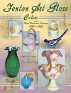 Fenton Art Glass Colors and Hand-Decorated Patterns 1939-1980: Identification & Value Guide