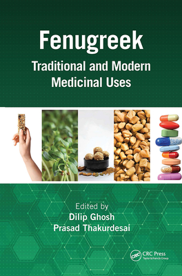 Fenugreek: Traditional and Modern Medicinal Uses - Ghosh, Dilip (Editor), and Thakurdesai, Prasad (Editor)