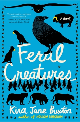 Feral Creatures - Buxton, Kira Jane