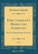 Ferd. Lassalle's Reden Und Schriften, Vol. 1: Mit Einer Biographischen Einleitung (Classic Reprint)