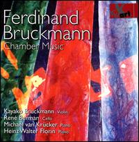 Ferdinand Bruckmann: Chamber Music - Heinz Walter Florin (piano); Kayako Bruckmann (violin); Michael van Krcker (piano); Ren Berman (cello)