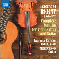 Ferdinand Rebay: Complete Sonatas for Violin/Viola and Guitar - Laurence Kayaleh (violin); Laurence Kayaleh (viola); Michael Kolk (guitar)