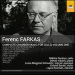 Ferenc Farkas: Complete Chamber Music for Cello, Vol. 1