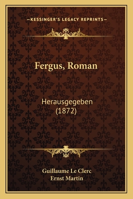 Fergus, Roman: Herausgegeben (1872) - Le Clerc, Guillaume, and Martin, Ernst