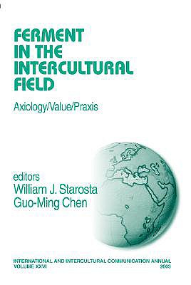 Ferment in the Intercultural Field: Axiology/Value/PRAXIS - Starosta, William J (Editor), and Chen, Guo-Ming (Editor)