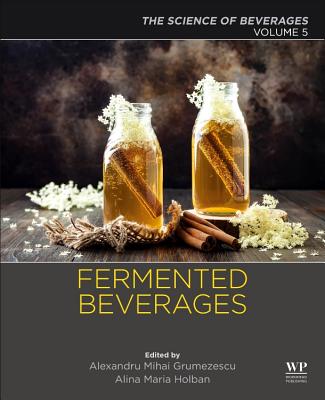 Fermented Beverages: Volume 5. The Science of Beverages - Grumezescu, Alexandru (Editor), and Holban, Alina Maria (Editor)