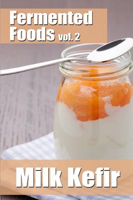Fermented Foods vol. 2: Milk Kefir - Grande, Meghan