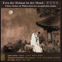 Fern der Heimat ist der Mond: Chinas Kultur im Widerschein des europischen Liedes - Alexandra Paulmichl (mezzo-soprano); Fan Yang (piano); Lydia Leitner (soprano)
