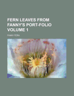 Fern Leaves from Fanny's Port-Folio Volume 1