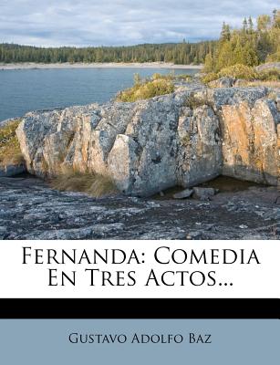 Fernanda: Comedia En Tres Actos... - Baz, Gustavo Adolfo