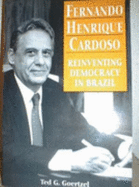 Fernando Henrique Cardoso: Reinventing Democracy in Brazil - Goertzel, Ted George, Dr.