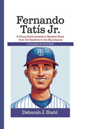 Fernando Tatis Jr.: A Young Star's Journey to Baseball Glory From the Sandlots to the Big Leagues (A Biography Book For Kids)