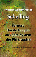 Fernere Darstellungen Aus Dem System Der Philosophie: Mit Zustzen Aus Handexemplar Und Angepasster Deutscher Rechtschreibung