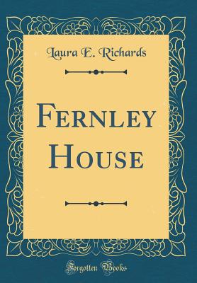 Fernley House (Classic Reprint) - Richards, Laura E, Ms.