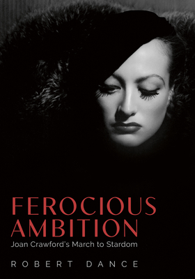 Ferocious Ambition: Joan Crawford's March to Stardom - Dance, Robert