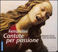 Ferrandini: Cantate per passione - Echo du Danube; Elisabeth Scholl (soprano); Martin Sandhoff (flute)