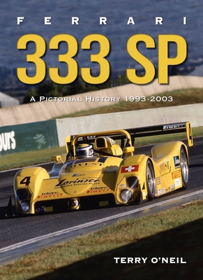 Ferrari 333 Sp: A Pictorial History, 1993-2003 - O'Neil, Terry