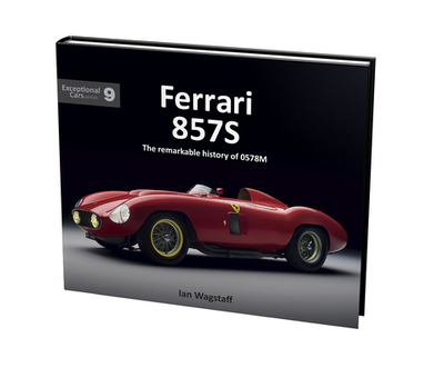 Ferrari 857S: The remarkable history of 0578M - Wagstaff, Ian