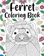 Ferret Coloring Book: Animal Adult Coloring Book, Ferret Lover Gift, Floral Mandala Coloring Pages