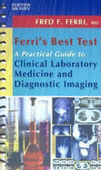 Ferri's Best Test: A Practical Guide to Clinical Laboratory Medicine and Diagnostic Imaging - Ferri, Fred F.