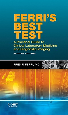 Ferri's Best Test: A Practical Guide to Laboratory Medicine and Diagnostic Imaging - Ferri, Fred F, M.D.