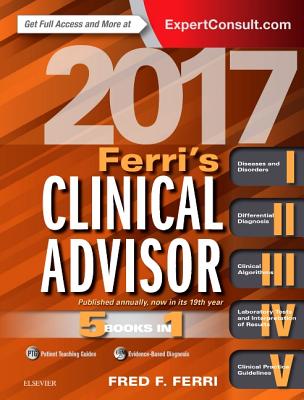 Ferri's Clinical Advisor: 5 Books in 1 - Ferri, Fred F, M.D.