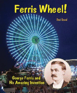 Ferris Wheel!: George Ferris and His Amazing Invention