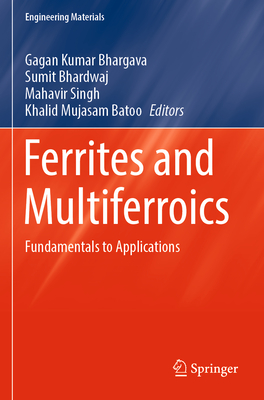 Ferrites and Multiferroics: Fundamentals to Applications - Bhargava, Gagan Kumar (Editor), and Bhardwaj, Sumit (Editor), and Singh, Mahavir (Editor)