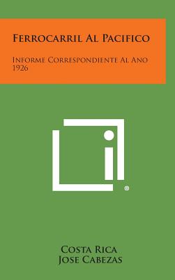 Ferrocarril Al Pacifico: Informe Correspondiente Al Ano 1926 - Costa Rica