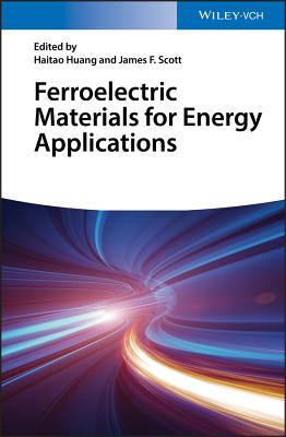 Ferroelectric Materials for Energy Applications - Huang, Haitao (Editor), and Scott, James F. (Editor)